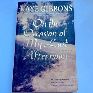 On The Occasion of My Last Afternoon by Kaye Gibbons